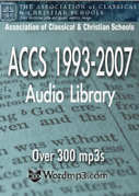 Association of Classical & Christian Schools Conferences Complete Library (1993-2007) (over 300 mp3s)